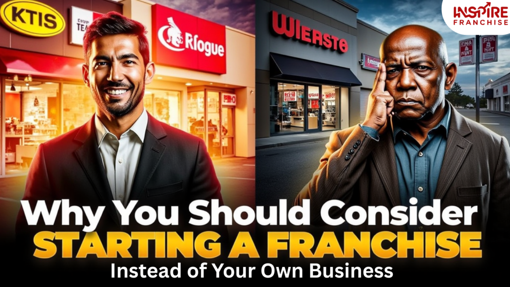 Why You Should Consider Starting a Franchise Instead of Your Own Business