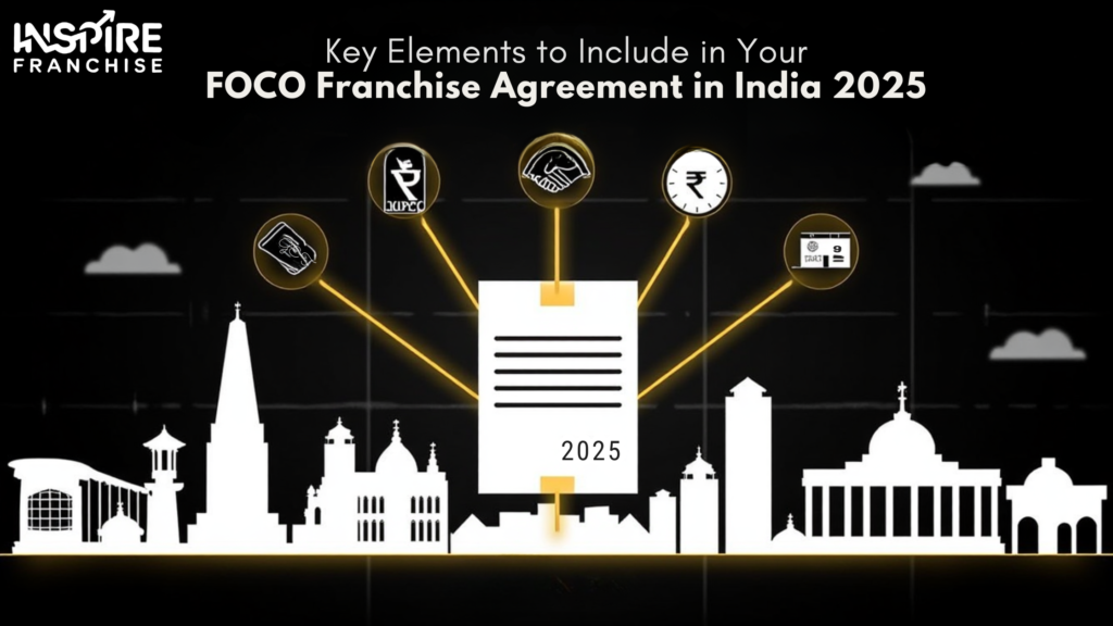 Key Elements to Include in Your FOCO Franchise Agreement in India 2025
