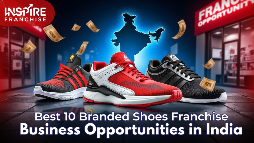 Best 10 Branded Shoes Franchise Business Opportunities in India