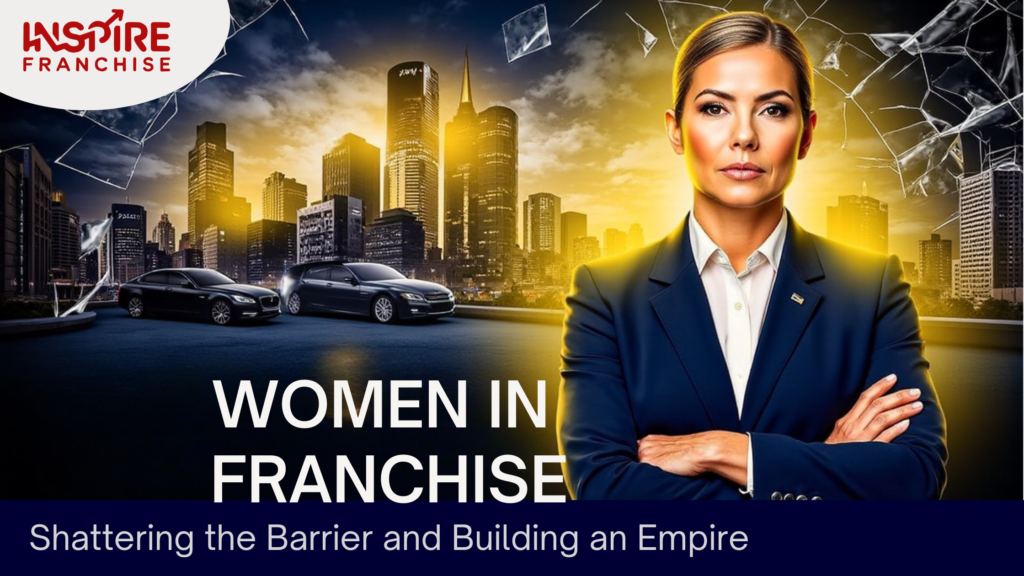 Women in Franchise: Shattering the Barrier and Building an Empire