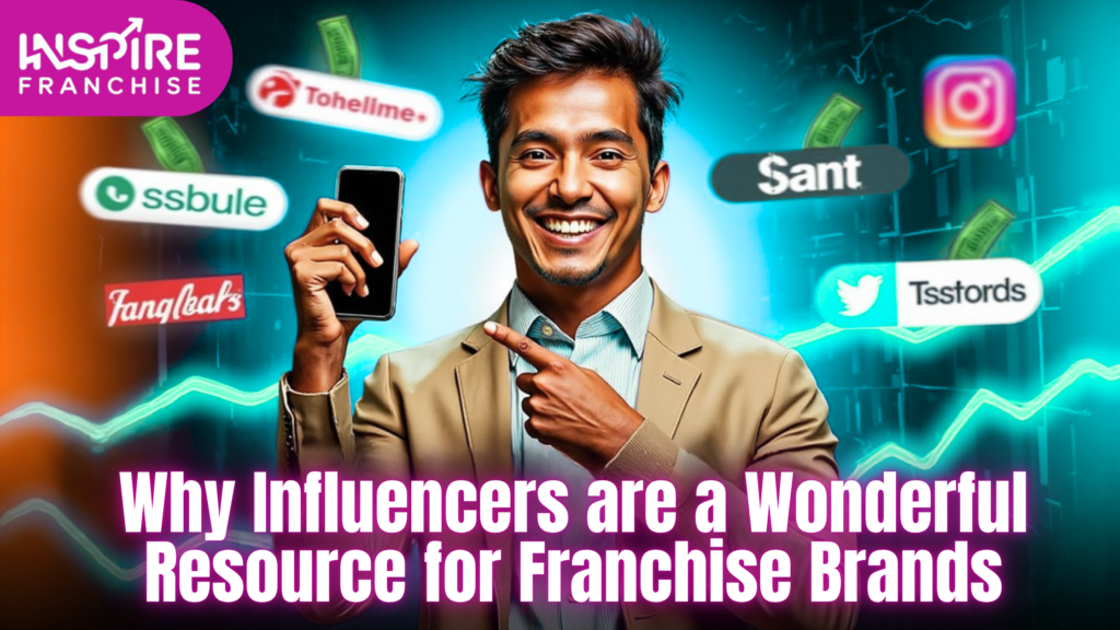 Why Influencers are a Wonderful Resource for Franchise Brands