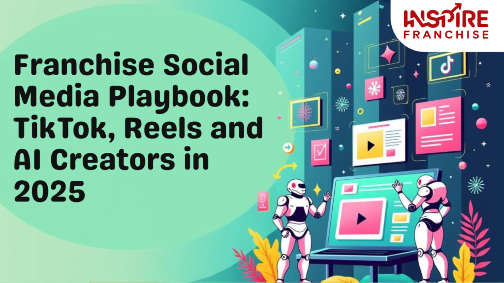 Franchise Social Media Playbook: TikTok, Reels and AI Creators in 2025